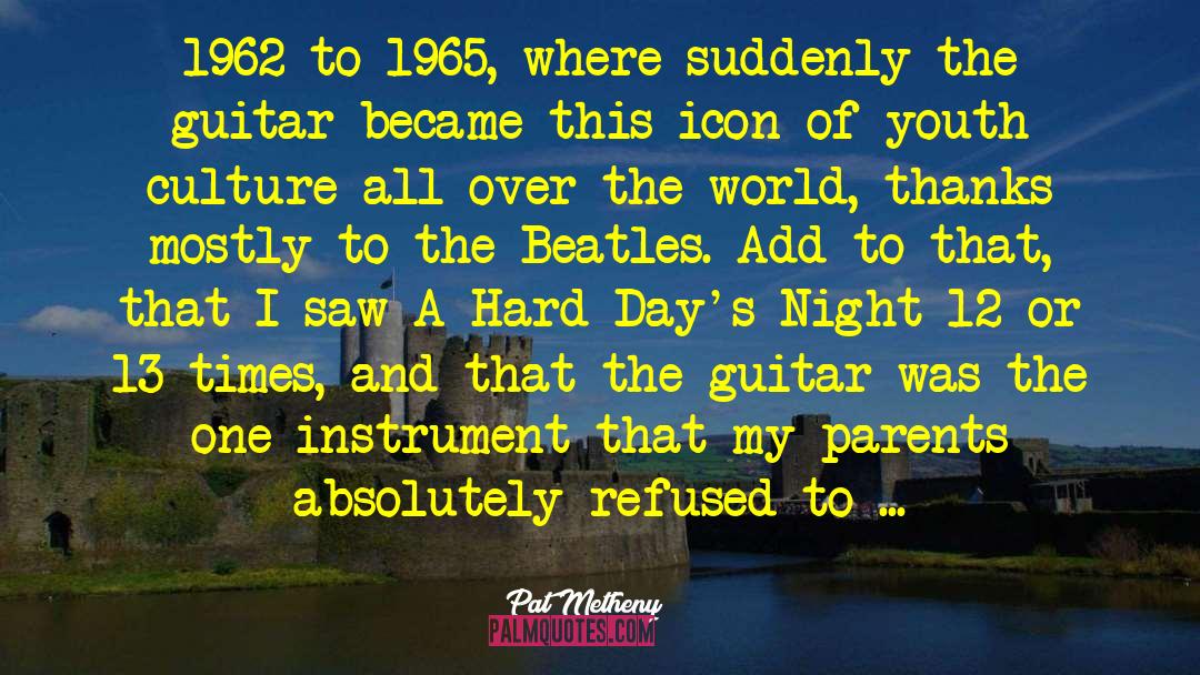 Hard Days Night quotes by Pat Metheny