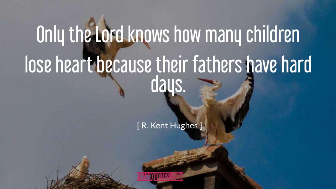 Hard Days quotes by R. Kent Hughes