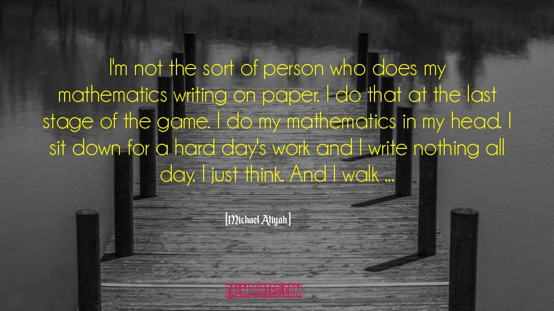 Hard Days quotes by Michael Atiyah