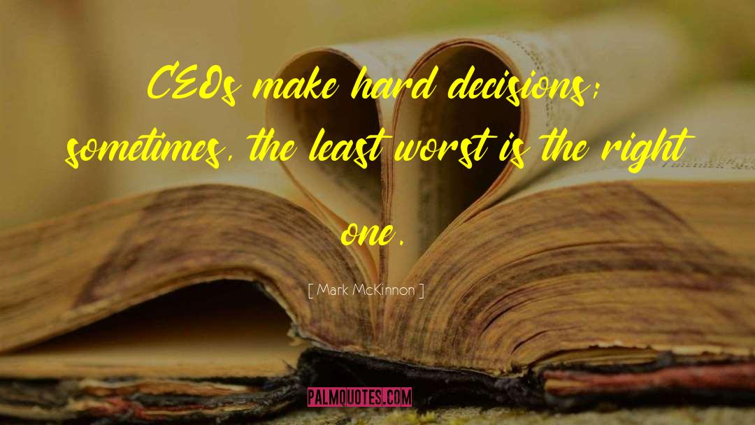 Hard Decisions quotes by Mark McKinnon