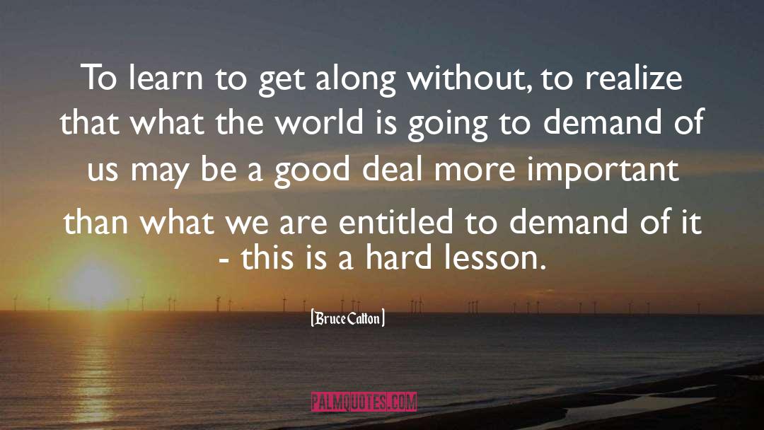 Hard Lessons quotes by Bruce Catton