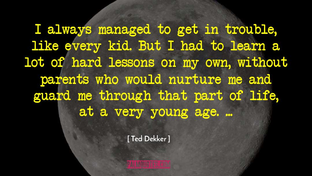 Hard Lessons quotes by Ted Dekker