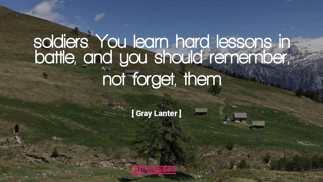 Hard Lessons quotes by Gray Lanter