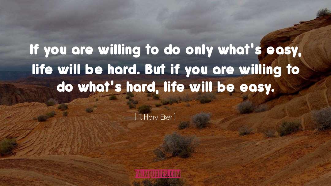 Hard Life quotes by T. Harv Eker
