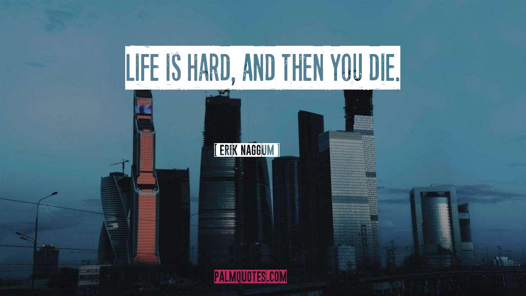 Hard Life quotes by Erik Naggum