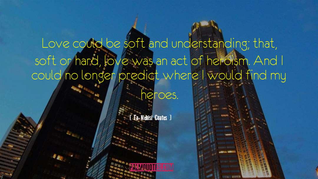 Hard Love quotes by Ta-Nehisi Coates