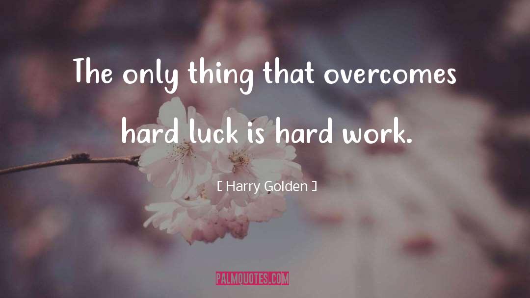 Hard Luck quotes by Harry Golden