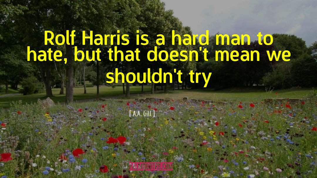 Hard Man quotes by A.A. Gill