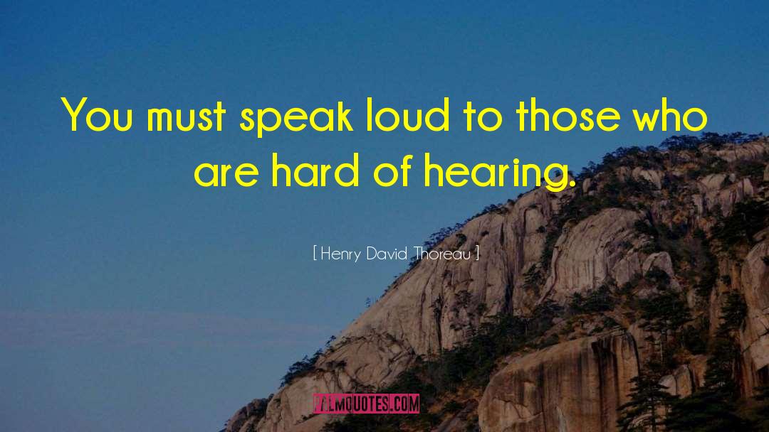 Hard Of Hearing quotes by Henry David Thoreau