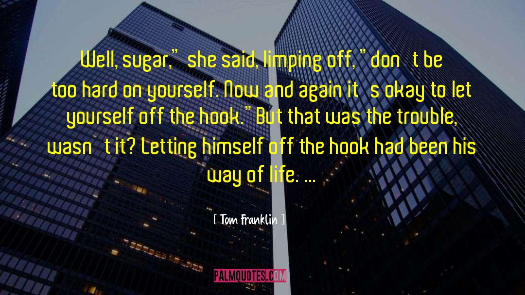 Hard On Yourself quotes by Tom Franklin