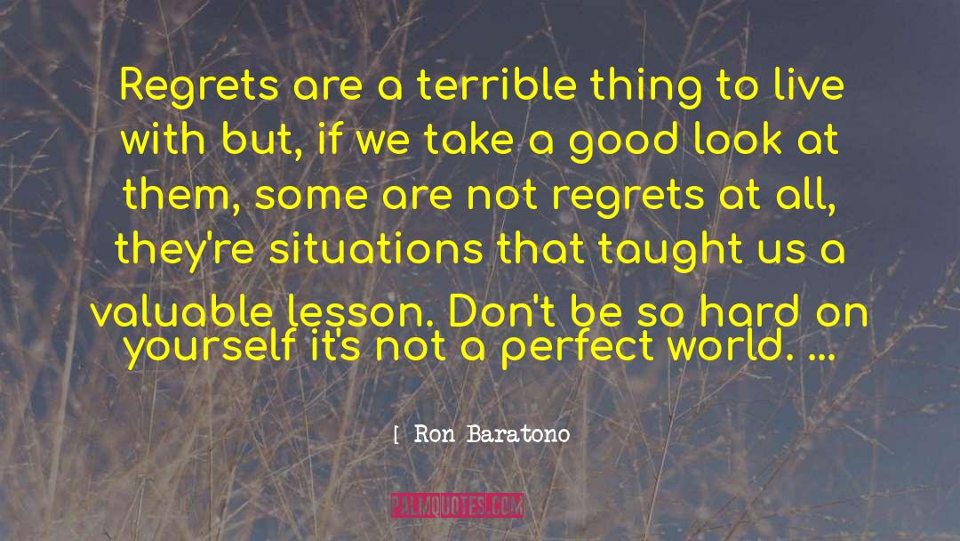 Hard On Yourself quotes by Ron Baratono