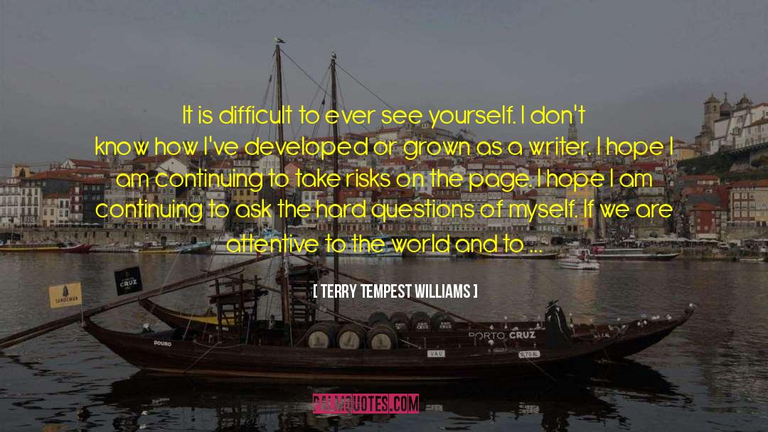 Hard Questions quotes by Terry Tempest Williams