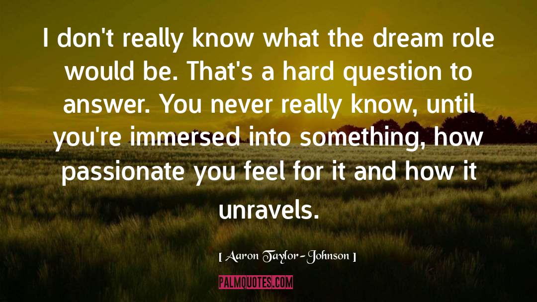 Hard Questions quotes by Aaron Taylor-Johnson