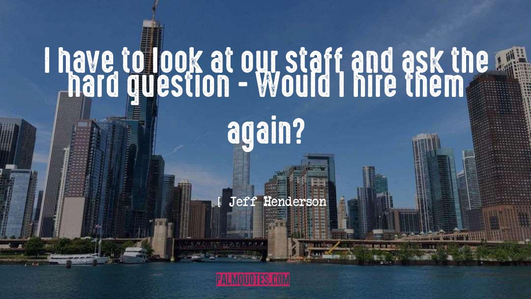 Hard Questions quotes by Jeff Henderson