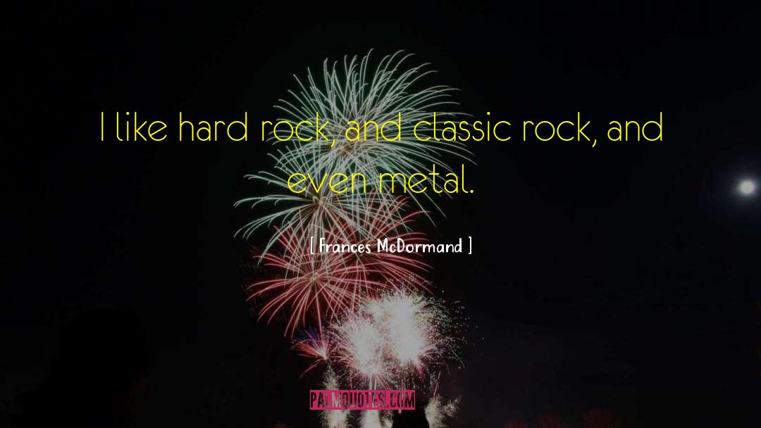 Hard Rock quotes by Frances McDormand