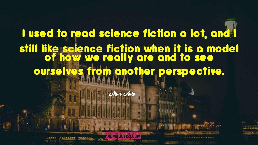 Hard Science Fiction quotes by Alan Alda