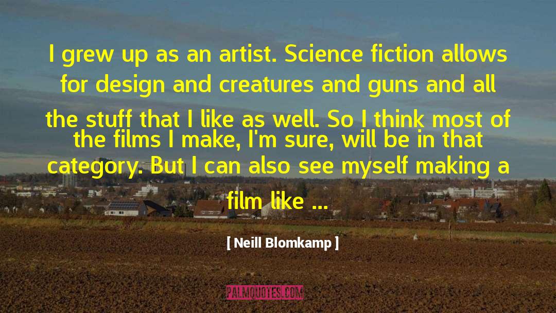Hard Science Fiction quotes by Neill Blomkamp