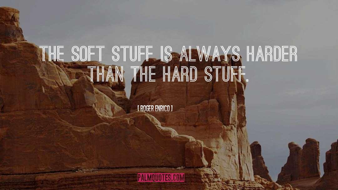 Hard Stuff quotes by Roger Enrico