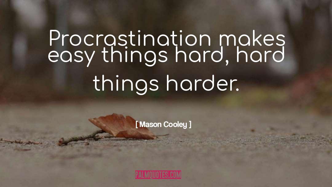 Hard Things quotes by Mason Cooley
