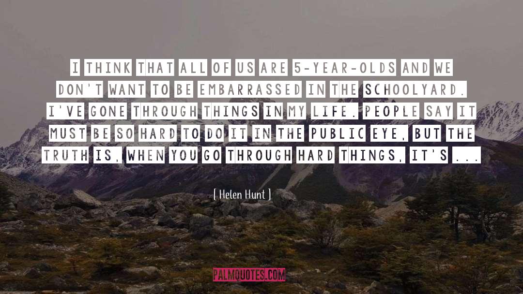 Hard Things quotes by Helen Hunt