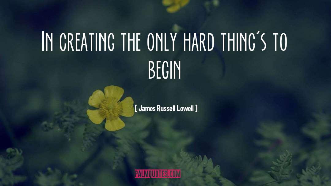 Hard Things quotes by James Russell Lowell