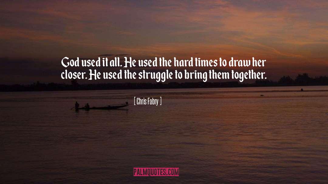 Hard Times quotes by Chris Fabry