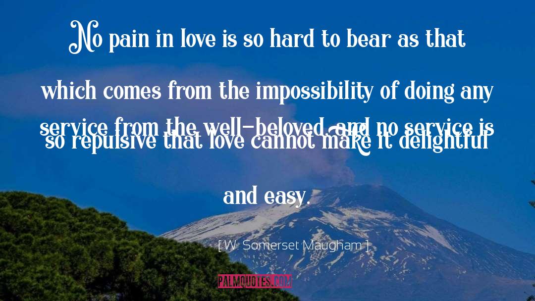 Hard To Bear quotes by W. Somerset Maugham