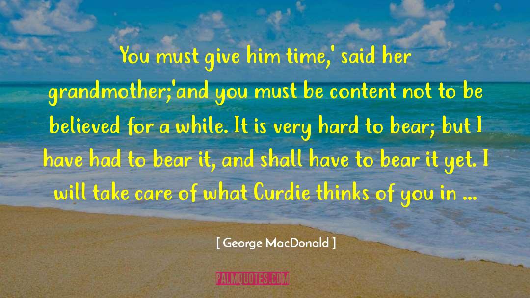 Hard To Bear quotes by George MacDonald