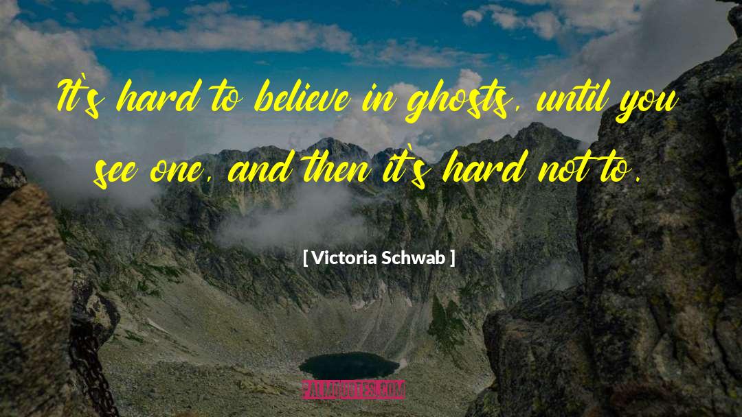 Hard To Believe quotes by Victoria Schwab