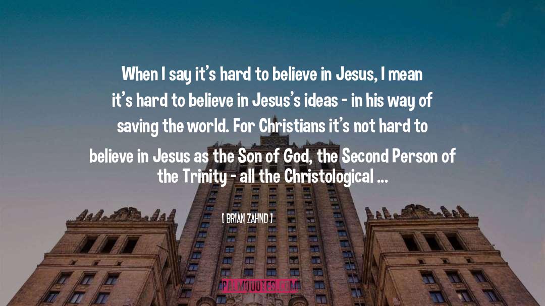 Hard To Believe quotes by Brian Zahnd