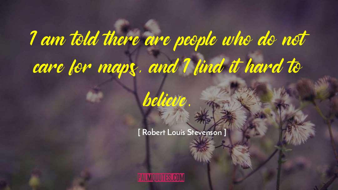 Hard To Believe quotes by Robert Louis Stevenson