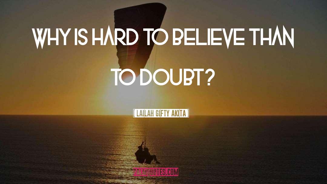 Hard To Believe quotes by Lailah Gifty Akita