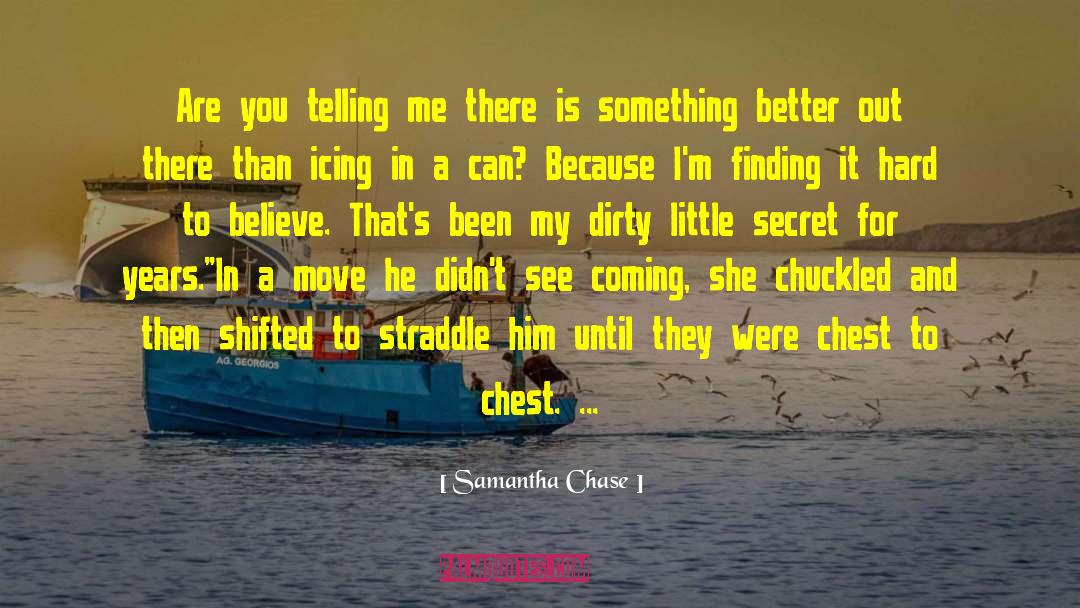 Hard To Believe quotes by Samantha Chase