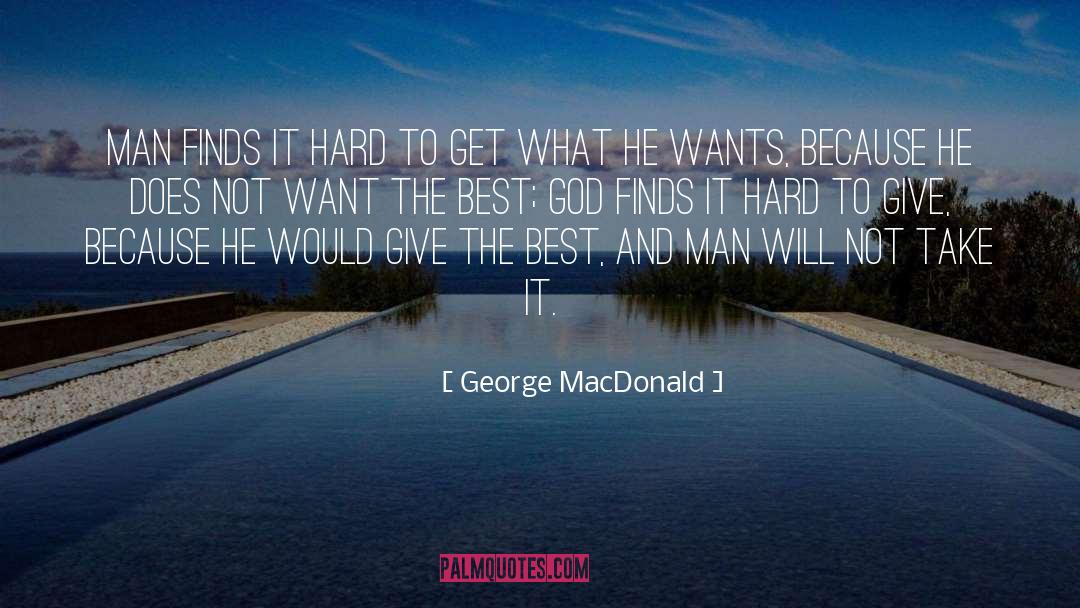 Hard To Get quotes by George MacDonald