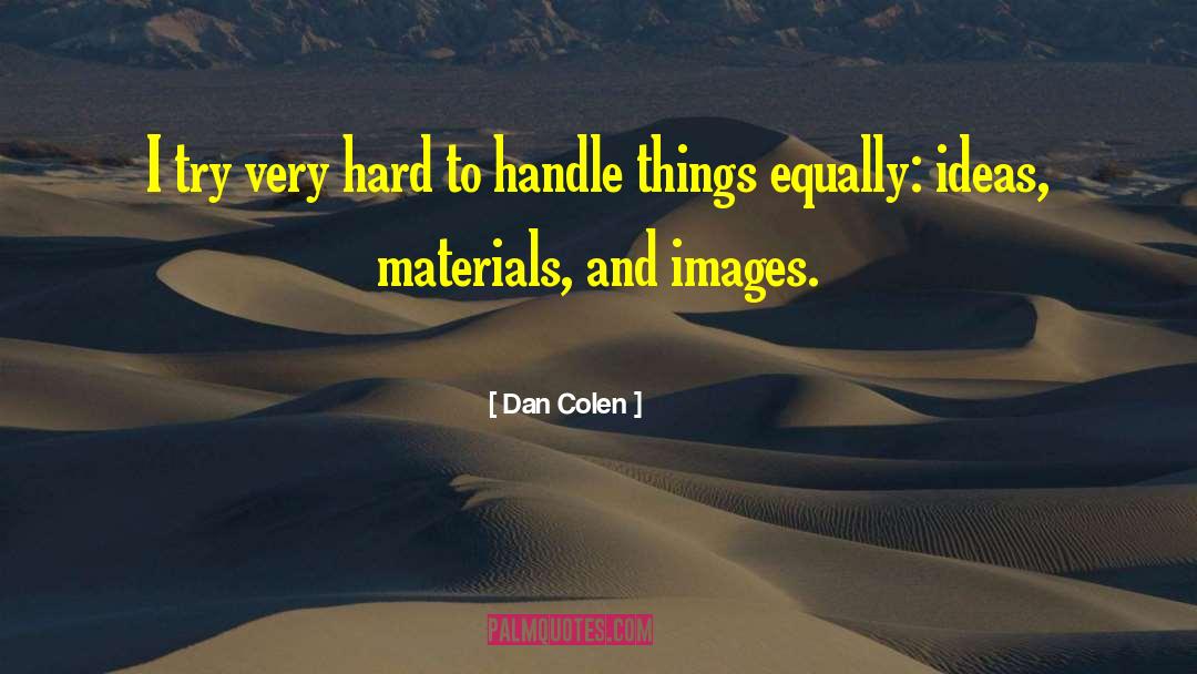 Hard To Handle quotes by Dan Colen