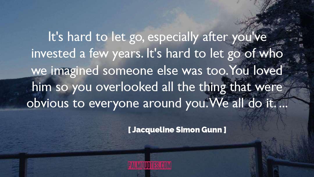 Hard To Let Go quotes by Jacqueline Simon Gunn