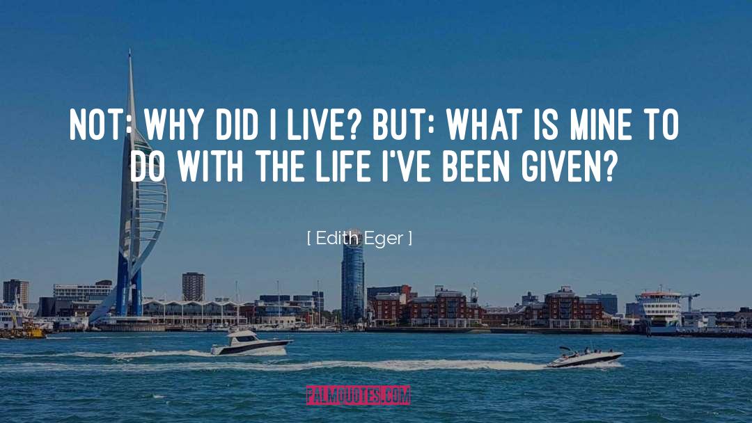 Hard To Live Life quotes by Edith Eger