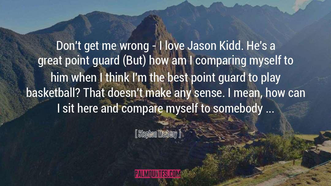 Hard To Love Anybody Else quotes by Stephon Marbury