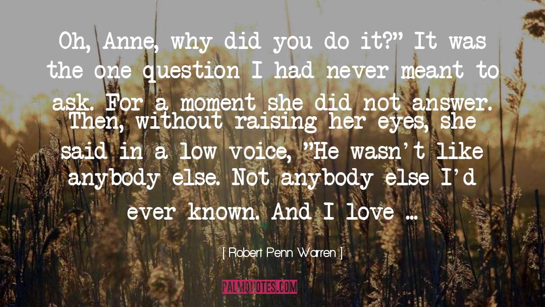 Hard To Love Anybody Else quotes by Robert Penn Warren