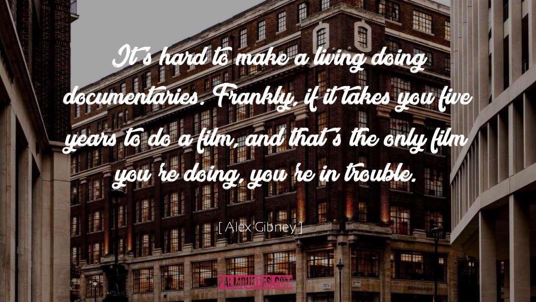 Hard To Make A Living quotes by Alex Gibney