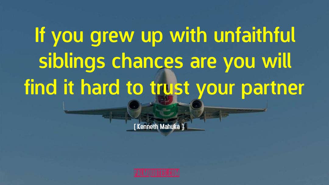 Hard To Trust quotes by Kenneth Mahuka