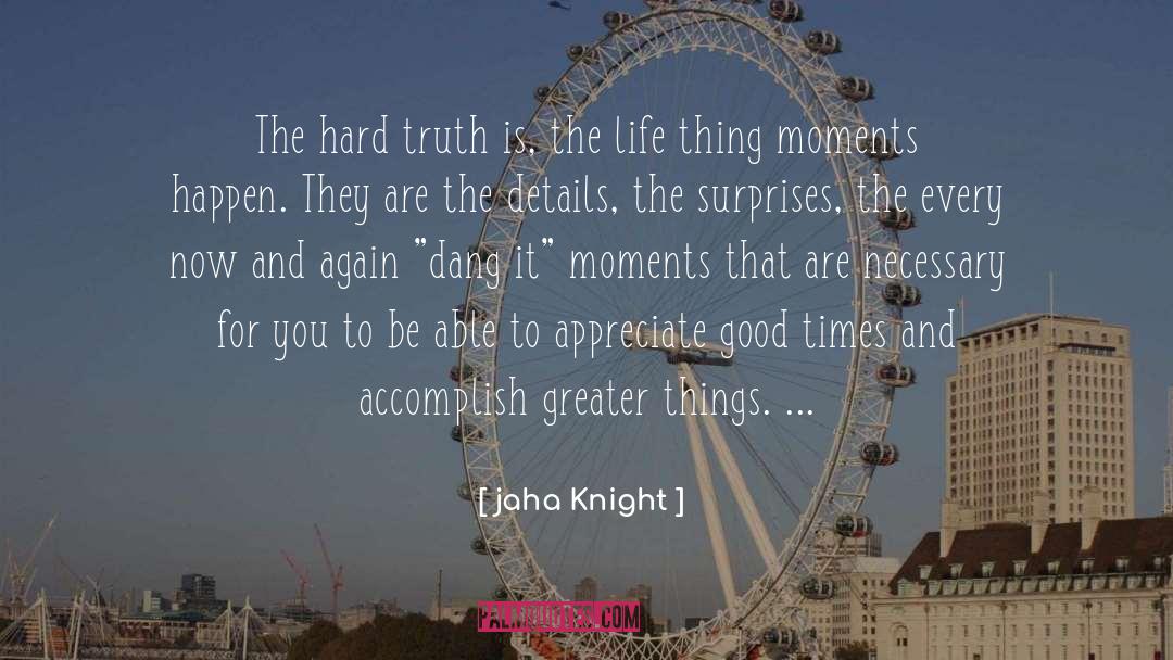 Hard Truth quotes by Jaha Knight