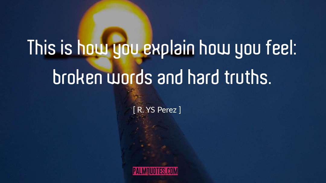 Hard Truths quotes by R. YS Perez