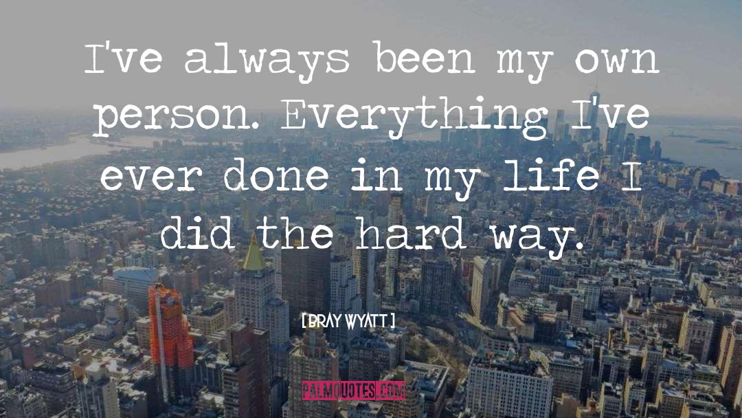 Hard Way quotes by Bray Wyatt