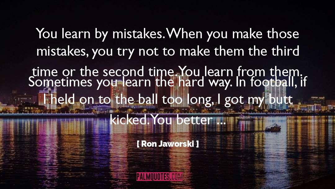 Hard Way quotes by Ron Jaworski