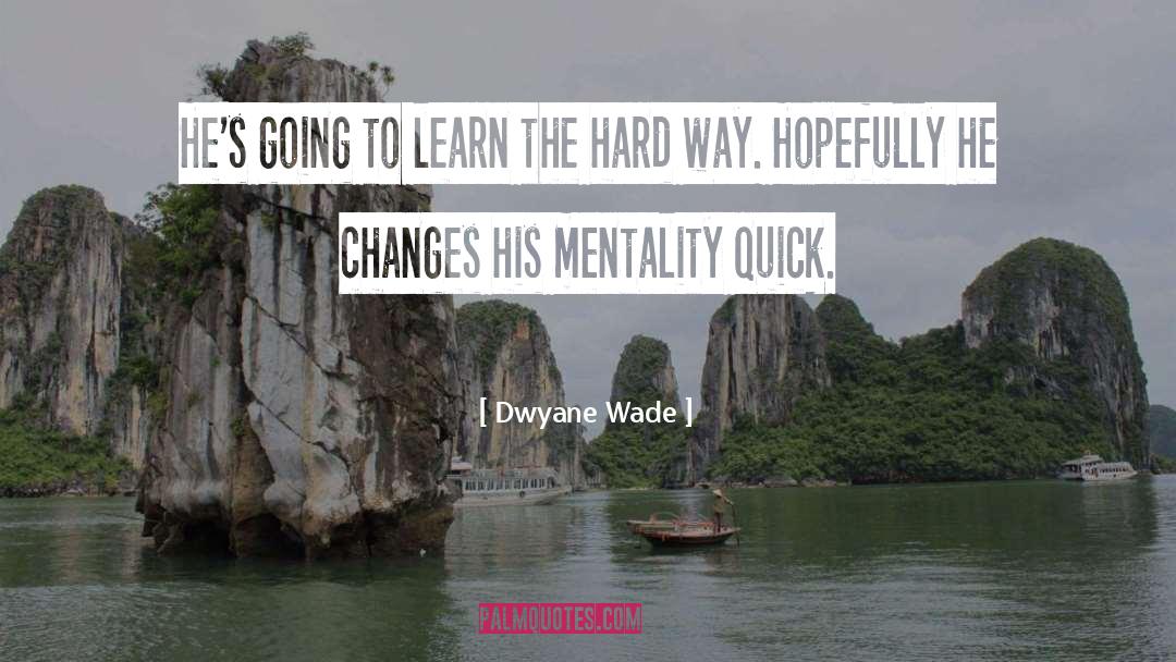 Hard Way quotes by Dwyane Wade