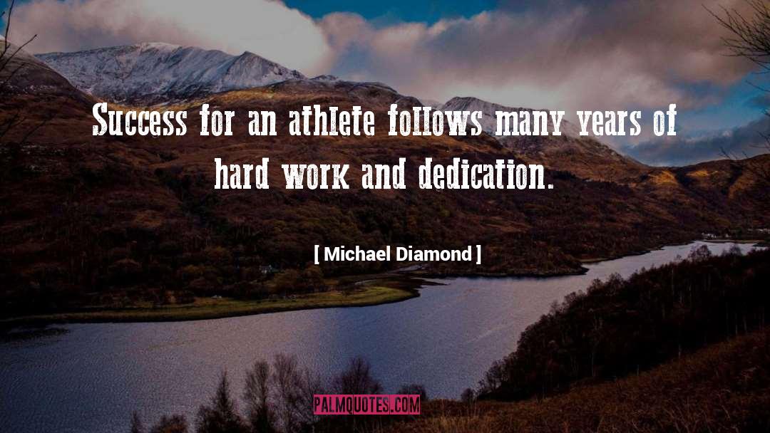 Hard Work And Dedication quotes by Michael Diamond