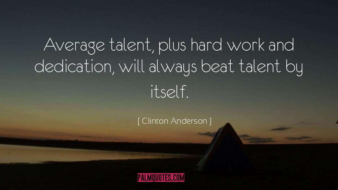 Hard Work And Dedication quotes by Clinton Anderson