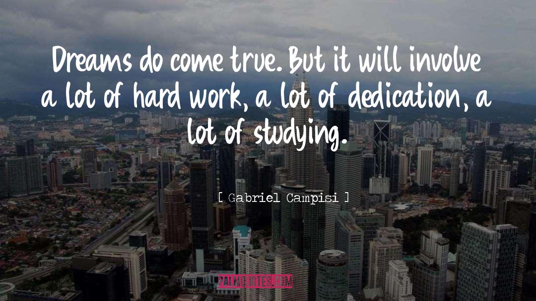 Hard Work Dedication quotes by Gabriel Campisi