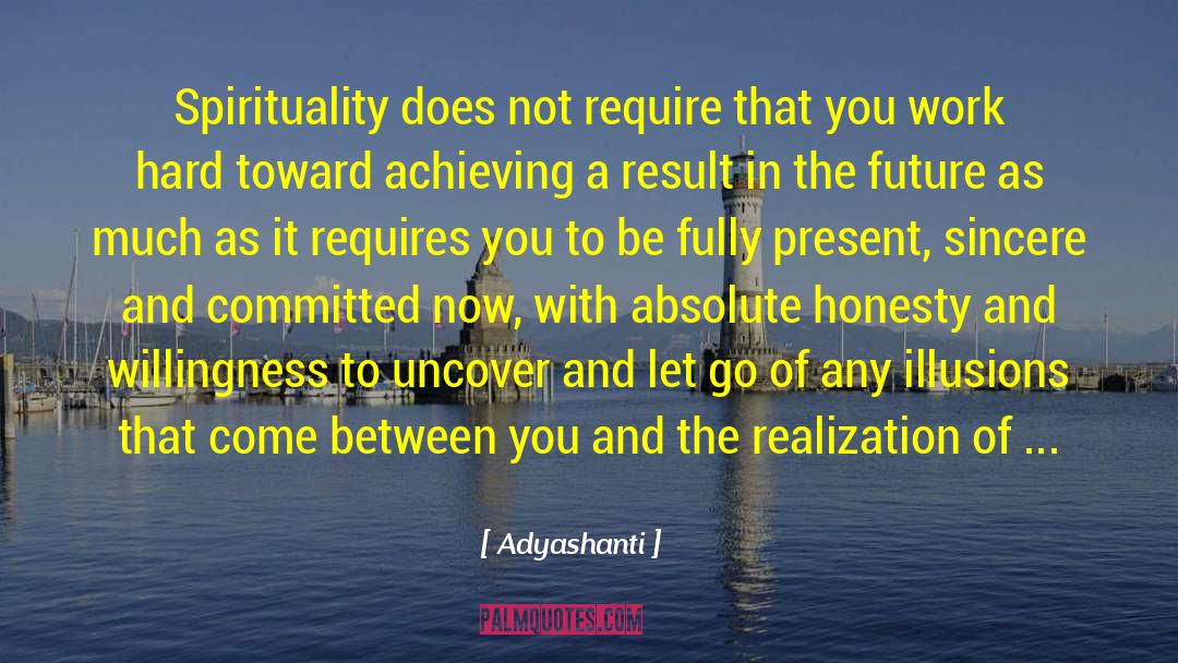 Hard Work Honesty quotes by Adyashanti